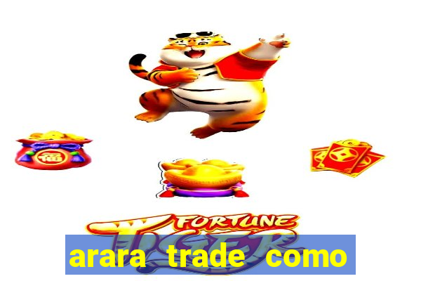 arara trade como ganhar dinheiro